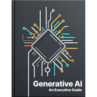 Generative Ai: An Executive Guide