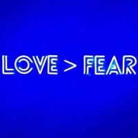 Love > Fear