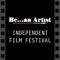 Be...An Artist Independent Film Festival