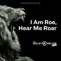 I Am Roe, Hear Me Roar! (Podcast)