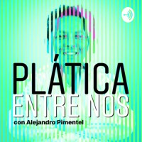 Platica Entre Nos Con Alejandro Pimentel