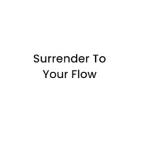 Surrender To Your Flow