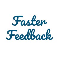 Faster Feedback