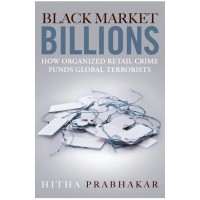 Black Market Billions: How Organized Retail Crime Funds Terrorists (Book)