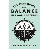 The Field Guide For Balance In A World Of Chaos