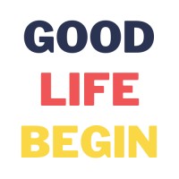 Good Life Begin