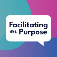 Facilitating on Purpose Podcast logo - Similar company to Facilitation 101