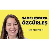 Sadeleşerek Özgürleş