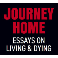 Journey Home: Essays On Living And Dying