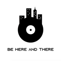 Be Here And There