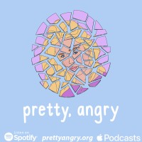 Pretty, Angry: The Podcast