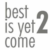 Best Is Yet 2 Come