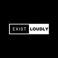 Exist Loudly