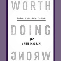 Worth Doing Wrong - The Book On Building A Culture That Rocks
