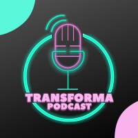 Transforma Podcast